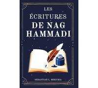 LES ÉCRITURES DE NAG HAMMADI - Les voix que l’Église a voulu enterrer: Redécouvrir les évangiles perdus, défier l’orthodoxie et retrouver la sagesse spirituelle