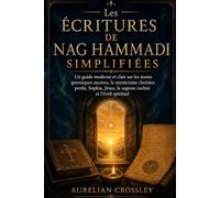 Les Écritures de Nag Hammadi simplifiées: Un guide moderne et clair sur les textes gnostiques anciens, le mysticisme chrétien perdu, Sophia, Jésus, la sagesse cachée et l'éveil spirituel