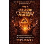 Les Égrégores - Les Forces Invisibles Qui Façonnent Ta Vie - Tome 10 - S'en Libérer et Reprendre Sa Souveraineté: Comment briser l'influence des entités qui se nourrissent de toi