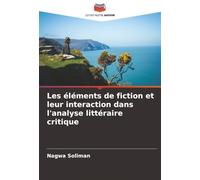 Les éléments de fiction et leur interaction dans l'analyse littéraire critique