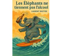 Les éléphants ne tiennent pas l'alcool !: Quand la science cesse de rêver, elle se meurt.