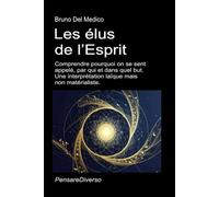 Les élus de l’Esprit: Comprendre pourquoi on se sent appelé, par qui et dans quel but. Une interprétation laïque mais non matérialiste. (Physique ... de Bruno Del Medico en français. (FRA))