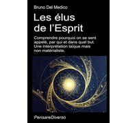 Les élus de l’Esprit: Comprendre pourquoi on se sent appelé, par qui et dans quel but. Une interprétation laïque mais non matérialiste. (Physique ... de Bruno Del Medico en français. (FRA))