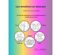 Les émotions en douceur chez les tout-petits: Un livre de coloriage pour explorer les émotions pour les enfants de 3 à 6 ans (Mademoiselle Mirdita)