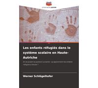Les enfants réfugiés dans le système scolaire en Haute-Autriche: En se posant la question suivante : qu'apprennent les enfants réfugiés à l'école ?