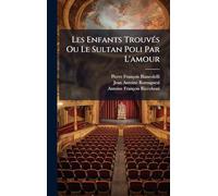 Les Enfants Trouvés Ou Le Sultan Poli Par L'amour