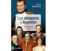 Les ennemis de Napoléon: Ceux qui l'ont vaincu