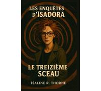 Les Enquêtes d’Isadora : Le Treizième Sceau Tome 1: Thriller fantastique, enquête surnaturelle et sarcasme assumé : bienvenue dans la première aventure d’Isadora Weltz.