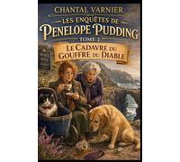 Les Enquêtes de Penelope Pudding tome 2 : Le Cadavre du Gouffre du Diable: Une détective retraitée. Une voisine incontrôlable. Un chat hargneux. Un chien nommé AUFEUX. Et, naturellement, un cadavre.