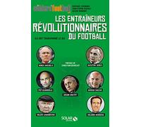 Les entraîneurs révolutionnaires du football - Ils ont transformé le jeu