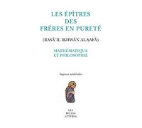 Les Epitres Des Freres En Purete (Rasail Ikhwan Al-Safa): Mathematique Et Philosophie: 21 (Sagesses Medievales)