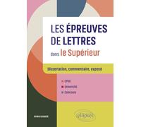 Les épreuves de Lettres dans le Supérieur: Dissertation, commentaire, exposé. CPGE, Université, Concours