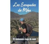 Les Escapades de Mika 50 randonnées coups de coeur