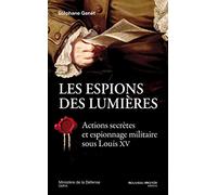 Les espions des Lumières: Actions secrètes et espionnage militaire sous Louis XV