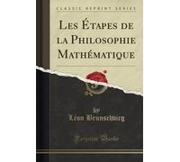 Les Étapes de la Philosophie Mathématique (Classic Reprint)