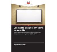 Les États arabes africains en révolte: La voie manquée de la réinstitutionnalisation via la démocratie et la conspiration (2010-2014)