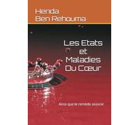 Les Etats et Maladies Du Cœur: Ainsi que le remède associé