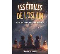 Les étoiles de l'Islam - Comment les héros musulmans ont changé le monde: Une petite histoire de l'Islam pour les enfants (livre islam enfant)