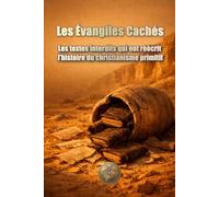 Les Évangiles cachés Les textes interdits qui ont réécrit l’histoire du christianisme primitif (HISTOIRE 360 : HISTOIRE ANCIENNE ET CIVILISATION)