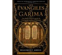 LES ÉVANGILES DE GARIMA: Les chefs-d'œuvre sacrés de l'Antiquité tardive d'Éthiopie