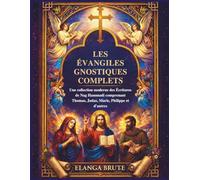 Les Évangiles gnostiques complets: Une collection moderne des Écritures de Nag Hammadi comprenant Thomas, Judas, Marie, Philippe et d'autres