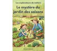 Les explorateurs de métiers: Le mystère du jardin des saisons