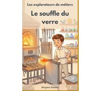 Les explorateurs de métiers: Le souffle du verre