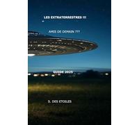 LES EXTRATERRESTRES !!! Amis de demain ? Votre guide 2025