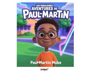 Les fabuleuses aventures de Paul-Martin