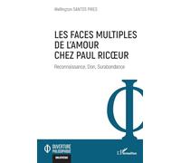 Les faces multiples de l’amour chez Paul Ricœur: Reconnaissance, Don, Surabondance (Ouverture Philosophique)