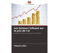 Les facteurs influant sur le prix de l'or: Étude de l'évolution du prix de l'or au fil des ans