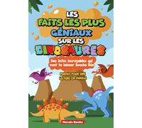Les faits les plus géniaux sur les dinosaures: Faits Étonnants sur les Dinosaures pour Enfants 6-12 Ans | Livre Éducatif Sciences avec Activités ... et Découverte Créatures Préhistoriques