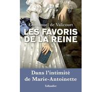 Les favoris de la reine: Dans l'intimité de marie-antoinette