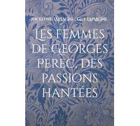 Les femmes de Georges Perec, des passions hantées: Théâtre des passions