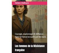 Les femmes de l' Résistance française: Courage, espionnage et défiance dans la France occupée par les nazis