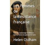 Les femmes de l' Résistance française: Courage, espionnage et défiance dans la France occupée par les nazis