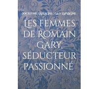Les femmes de Romain Gary, séducteur passionné: Théâtre des passions