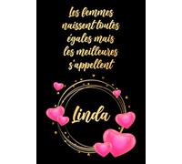 Les femmes naissent toutes égales mais les meilleures s'appellent Linda: Carnet d'anniversaire élégant, cadeau personnalisé avec nom... pour femme, sœur ou grand-mère, 120 pages