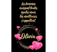 Les femmes naissent toutes égales mais les meilleures s'appellent Olivia: Carnet d'anniversaire élégant, cadeau personnalisé avec nom... pour femme, sœur ou grand-mère, 120 pages
