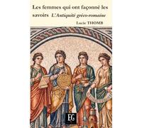 Les femmes qui ont façonné les savoirs: dans l’Antiquité gréco-romaine