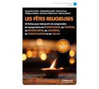 Les fêtes religieuses: 50 fiches pour découvrir et comprendre les temps forts de l'hindouisme, du taoïsme, du bouddhisme, du judaïsme, du christianisme et de l'islam.