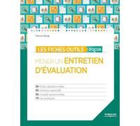 Les fiches outils focus - Mener un entretien d'évaluation: 56 fiches opérationnelles - 42 schémas explicatifs - 56 conseils personnalisés - 19 cas pratiques.
