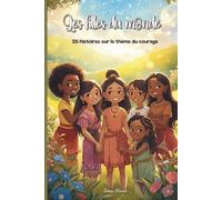 Les Filles du Monde : 35 Histoires de Courage: Histoires courtes et émouvantes pour découvrir le courage, la culture et l’amitié (Coloriages anti stress et amusants pour petits et grands!)