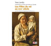 LES FILLES DU ROI AU XVIIE SIECLE. ORPHELINES EN FRANCE, PIONNIER