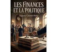 Les Finances et la Politique: Une analyse des institutions politiques et de la législation financière sur la fortune publique