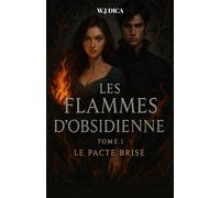 Les Flammes d’Obsidienne - Tome 1 : Le Pacte Brisé: Fantasy émotionnelle | Magie noire | Pactes oubliés et héroïne rebelle