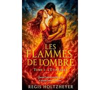 Les Flammes de l’Ombre - Tome 1 : L’Étincelle: Quand l’amour réveille le feu, le monde entier s’embrase. (Les Flammes de l’Ombre - Saga de Romantasy apocalyptique)