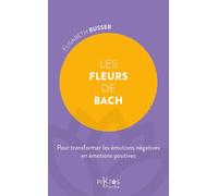 Les Fleurs de Bach - Pour transformer les émotions négatives en émotions positives
