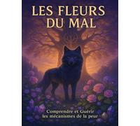 Les fleurs du mal: Comprendre et guérir les mécanismes de la peur