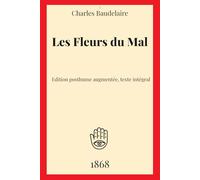 Les Fleurs du Mal: Les Fleurs du Mal - Edition posthume augmentée de 1868, texte intégral